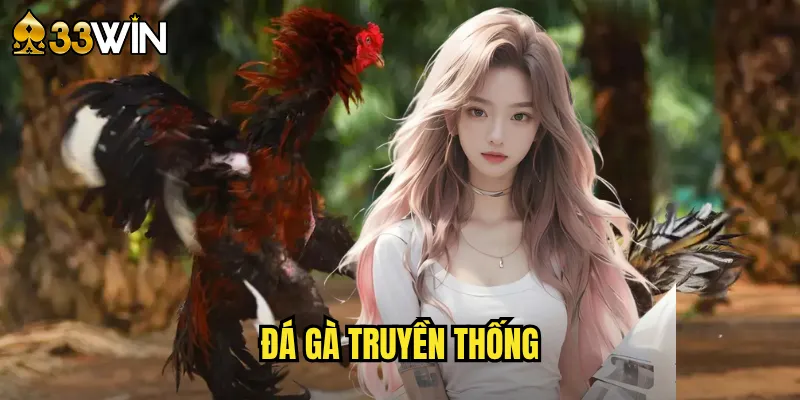 Đá Gà Truyền Thống 33win - Giữ Gìn Bản Sắc Dân Tộc 1 đá gà truyền thống