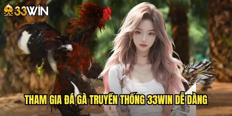 Đá Gà Truyền Thống 33win - Giữ Gìn Bản Sắc Dân Tộc 3 Tham gia đá gà truyền thống 33win dễ dàng