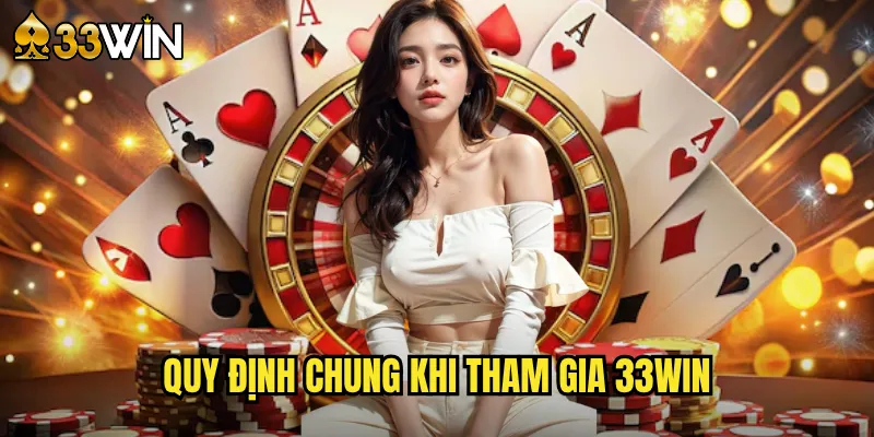 Quy Định Chung Khi Tham Gia 33win