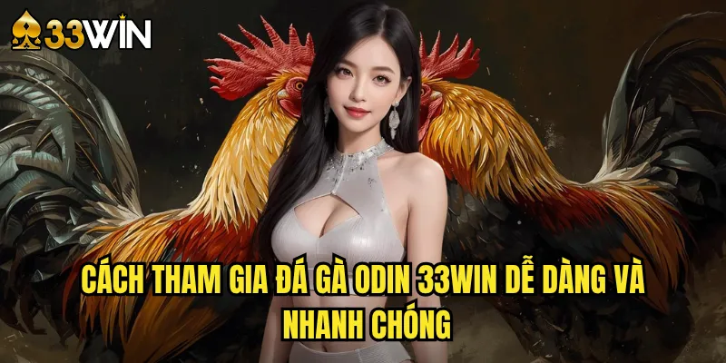 Cách tham gia đá gà Odin 33win dễ dàng và nhanh chóng