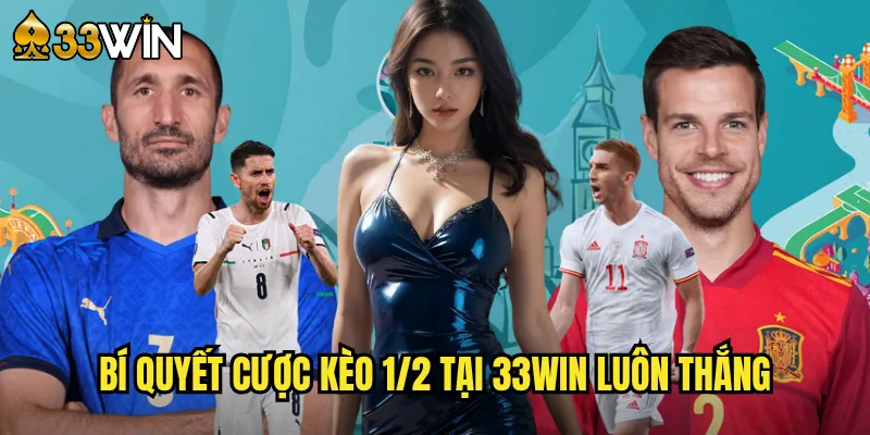 Bí Quyết Cược Kèo 1/2 Tại 33win Luôn Thắng
