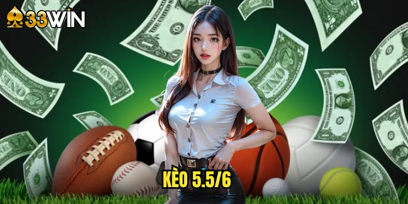 kèo 5.5/6