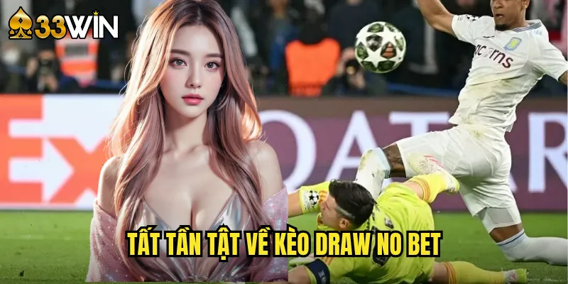 Tất tần tật về kèo Draw No Bet