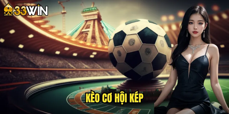 Kèo Cơ Hội Kép