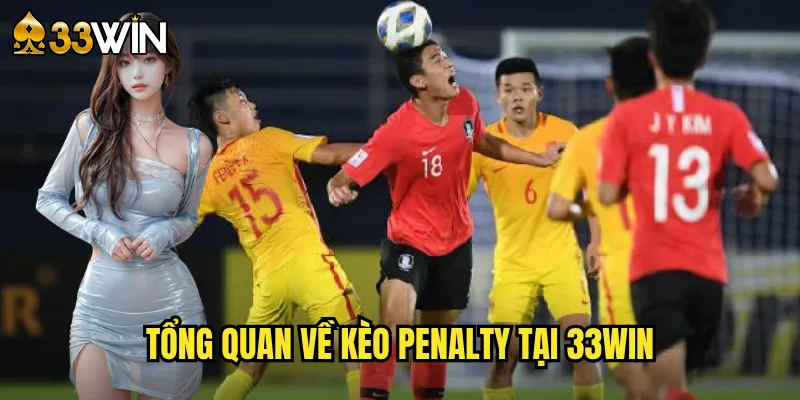 Khám Phá Kèo Penalty 33win - Cơ Hội Thắng Lớn Từ Chấm 11m 2 Tổng Quan Về Kèo Penalty Tại 33win