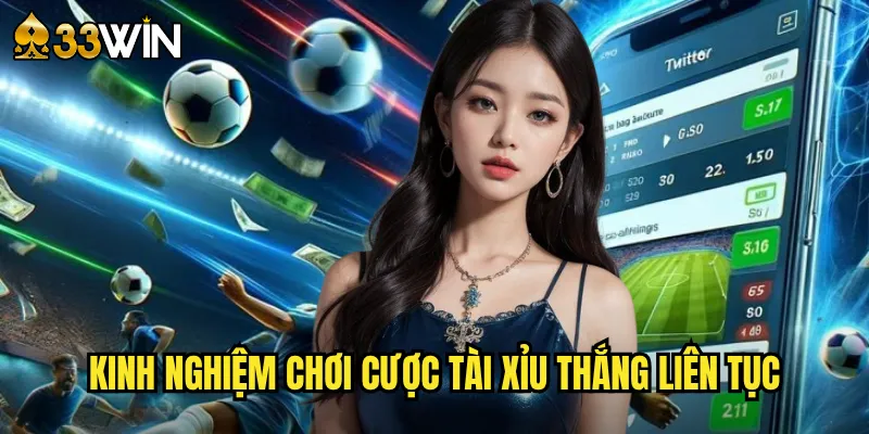 Kinh Nghiệm Chơi Cược Tài Xỉu Thắng Liên Tục