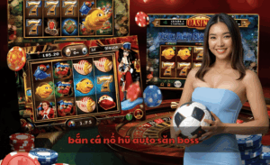 Bắn cá nổ hũ auto săn boss