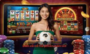 Bắn cá nổ hũ phiên bản iOS