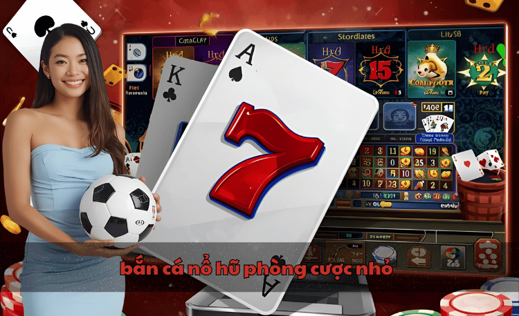 Bắn cá nổ hũ phòng cược nhỏ