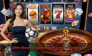 cách vào phòng bắn cá phù hợp vốn nhỏ