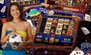phân bổ tiền cược khi chơi casino